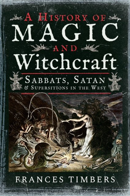 A History of Magic and Witchcraft : Sabbats, Satan & Superstitions in the West, PDF eBook