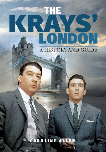 The Krays' London : A History and Guide, EPUB eBook