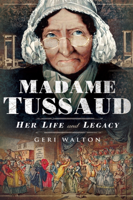 Madame Tussaud : Her Life and Legacy, PDF eBook