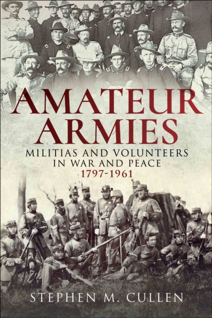 Amateur Armies : Militias and Volunteers in War and Peace, 1797-1961, PDF eBook