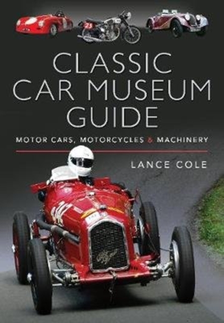 Classic Car Museum Guide : Motor Cars, Motorcycles and Machinery, Hardback Book