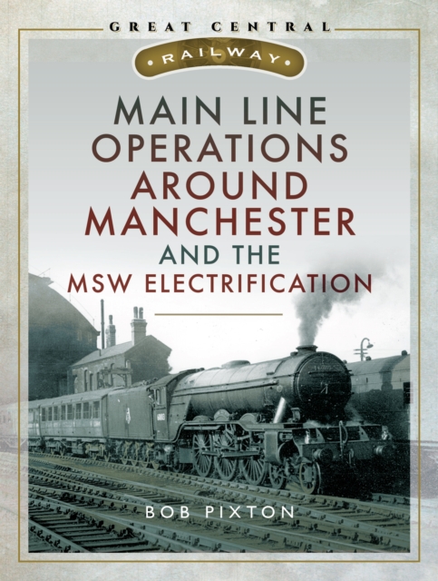 Main Line Operations Around Manchester and the MSW Electrification, EPUB eBook