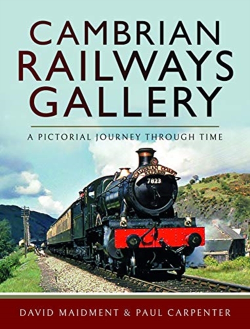 Cambrian Railways Gallery : A Pictorial Journey Through Time, Hardback Book
