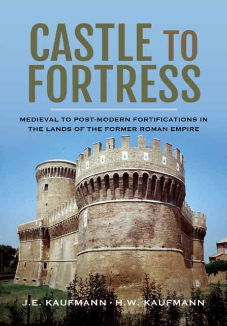 Castle to Fortress : Medieval to Post-Modern Fortifications in the Lands of the Former Roman Empire, PDF eBook