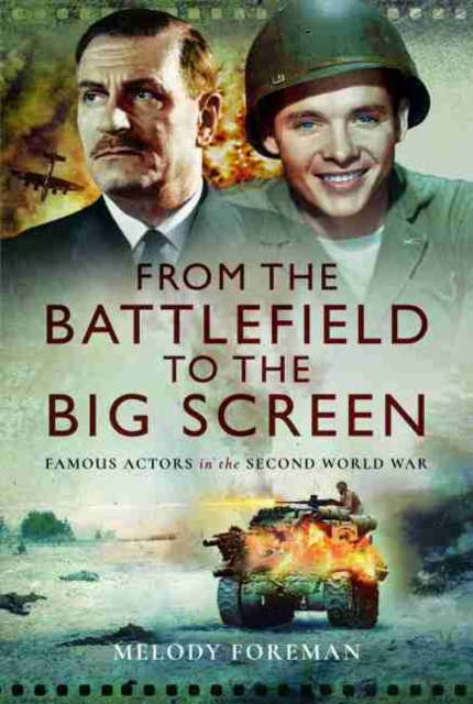 From the Battlefield to the Big Screen : Audie Murphy, Laurence Olivier, Vivien Leigh and Dirk Bogarde in WW2, Hardback Book