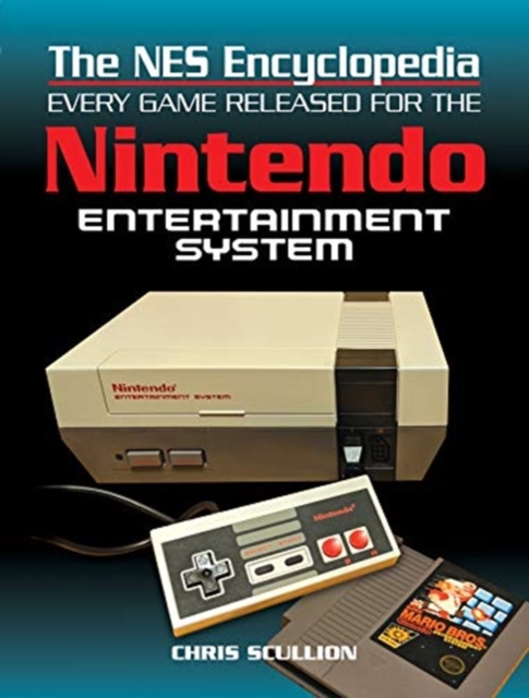 The NES Encyclopedia : Every Game Released for the Nintendo Entertainment System, Hardback Book