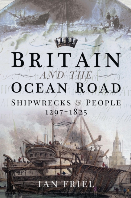 Britain and the Ocean Road : Shipwrecks & People, 1297-1825, PDF eBook