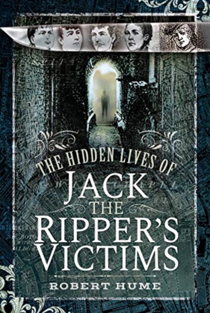 The Hidden Lives of Jack the Ripper's Victims, Hardback Book