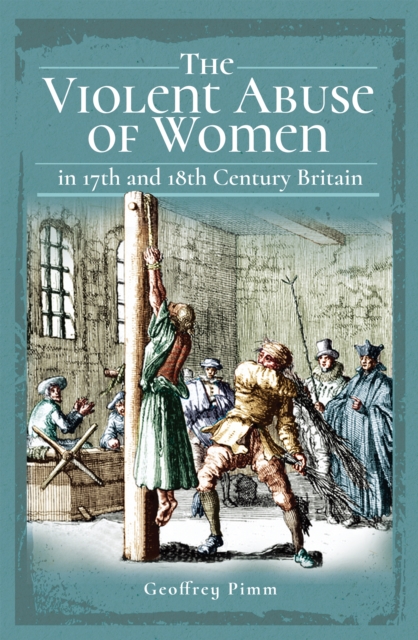 The Violent Abuse of Women : In 17th and 18th Century Britain, PDF eBook