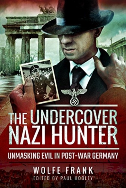 The Undercover Nazi Hunter : Unmasking Evil in Post-War Germany, Hardback Book