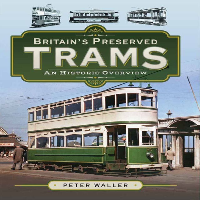 Britain's Preserved Trams : An Historic Overview, EPUB eBook