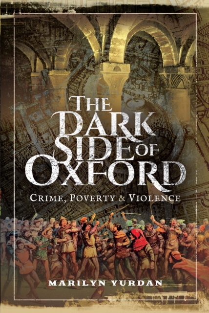 The Dark Side of Oxford : Crime, Poverty & Violence, PDF eBook