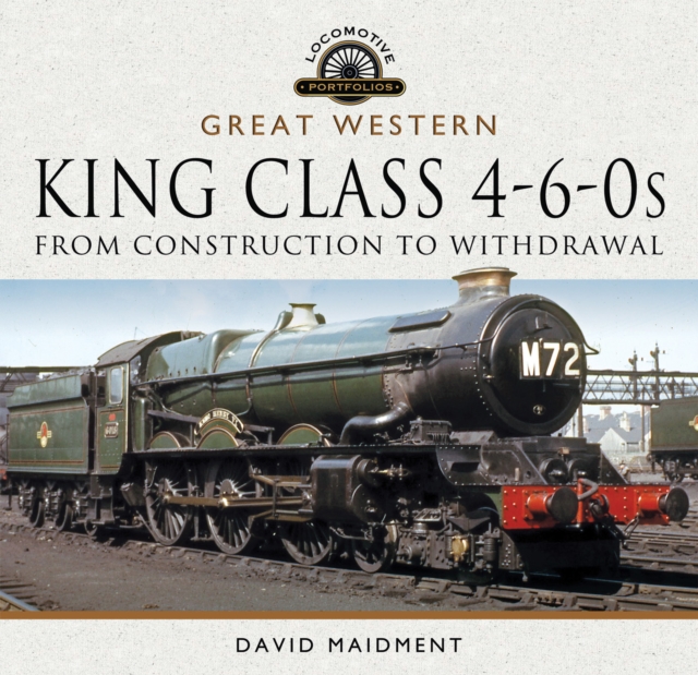 Great Western, King Class 4-6-0s : From Construction to Withdrawal, EPUB eBook