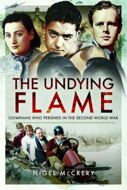 The Undying Flame : Olympians Who Perished in the Second World War, Hardback Book