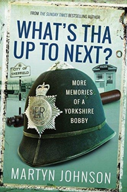What's Tha Up To Next? : More Memories of a Yorkshire Bobby, Paperback / softback Book