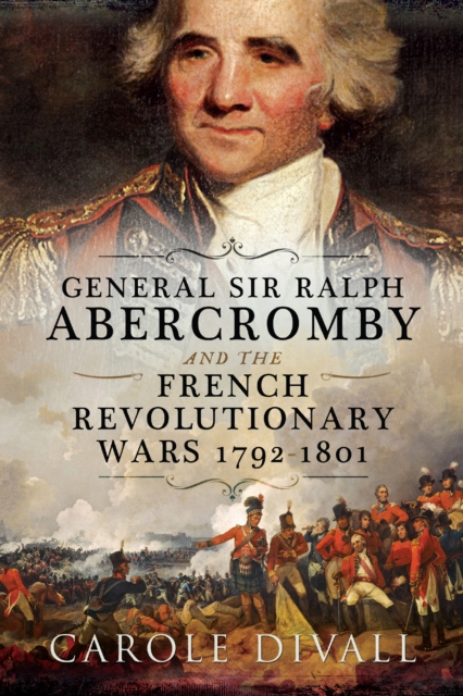 General Sir Ralph Abercromby and the French Revolutionary Wars, 1792-1801, PDF eBook