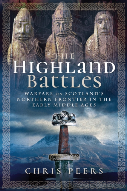 The Highland Battles : Warfare on Scotland's Northern Frontier in the Early Middle Ages, EPUB eBook