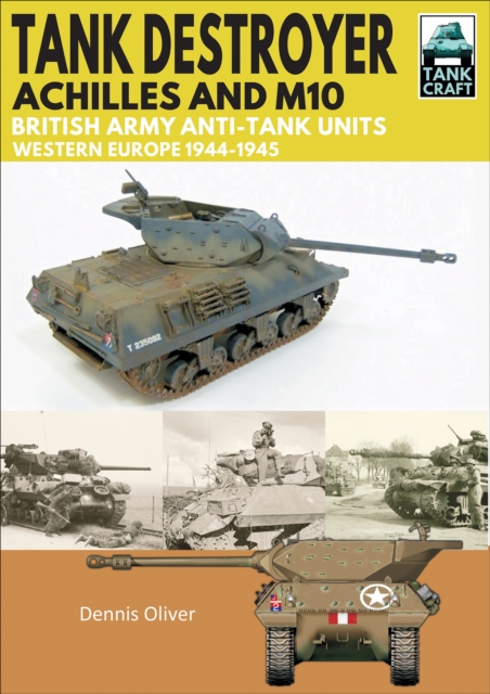 Tank Destroyer, Achilles and M10 : British Army Anti-Tank Units, Western Europe, 1944-1945, EPUB eBook