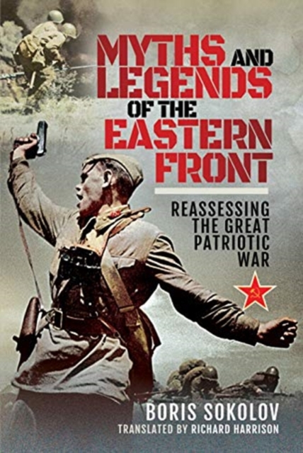 Myths and Legends of the Eastern Front : Reassessing the Great Patriotic War, Hardback Book