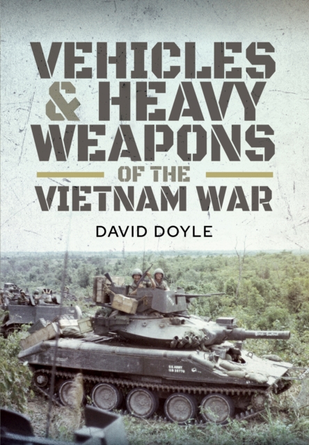 Vehicles and Heavy Weapons of the Vietnam War, PDF eBook