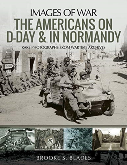 The Americans on D-Day and in Normandy : Rare Photographs from Wartime Archives, Paperback / softback Book