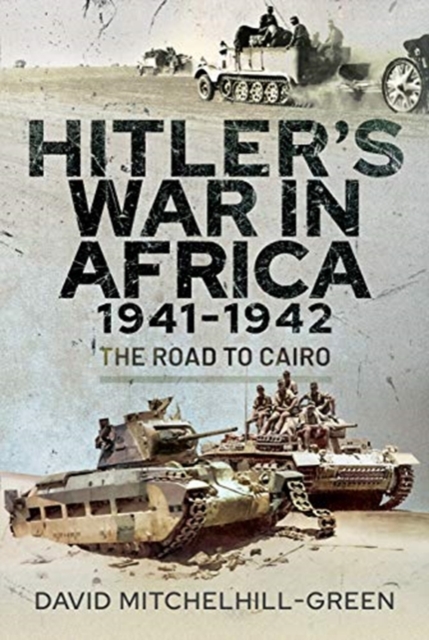 Hitler's War in Africa 1941-1942 : The Road to Cairo, Hardback Book