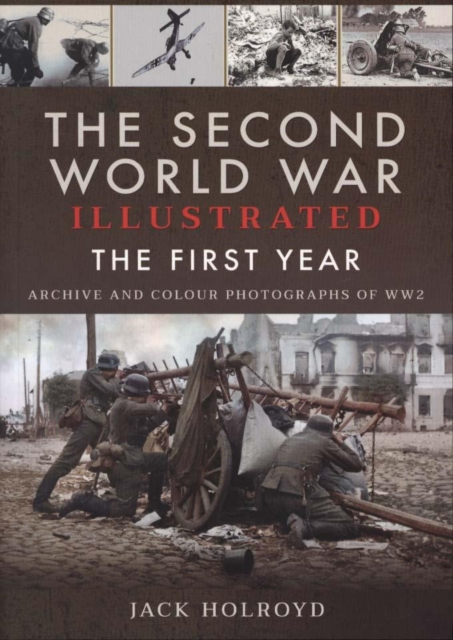 The Second World War Illustrated : The First Year: September 1939 - September 1940, Paperback / softback Book