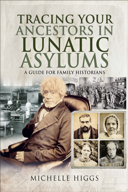 Tracing Your Ancestors in Lunatic Asylums : A Guide for Family Historians, EPUB eBook