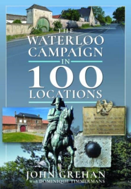 The Waterloo Campaign in 100 Locations, Hardback Book