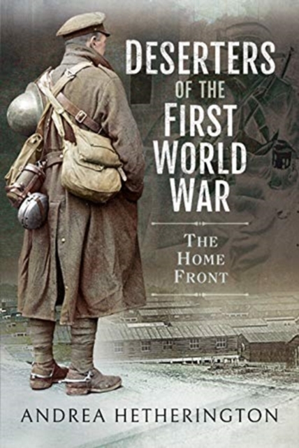 Deserters of the First World War : The Home Front, Hardback Book