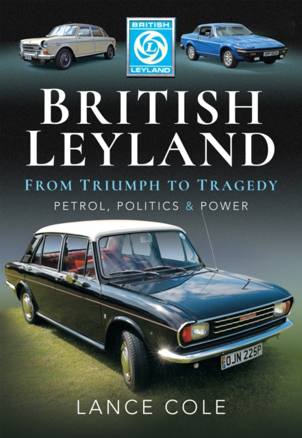 British Leyland-From Triumph to Tragedy : Petrol, Politics & Power, PDF eBook
