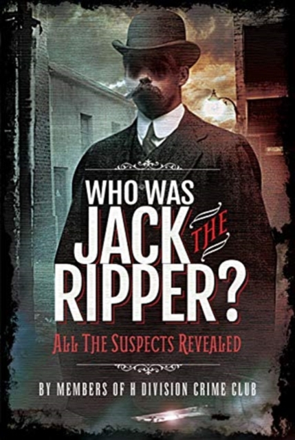 Who was Jack the Ripper? : All the Suspects Revealed, Hardback Book
