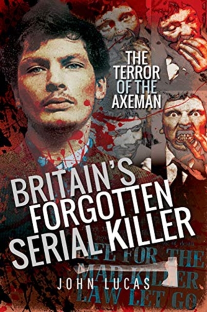 Britain's Forgotten Serial Killer : The Terror of the Axeman, Paperback / softback Book