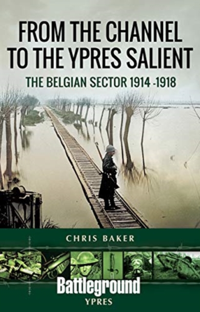 From the Channel to the Ypres Salient : The Belgian Sector 1914 -1918, Paperback / softback Book