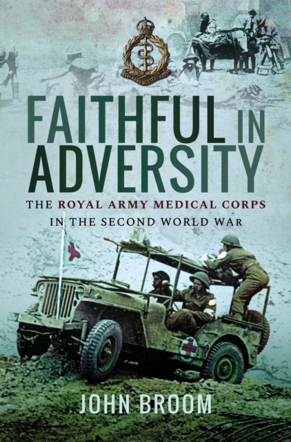 Faithful in Adversity : The Royal Army Medical Corps in the Second World War, EPUB eBook