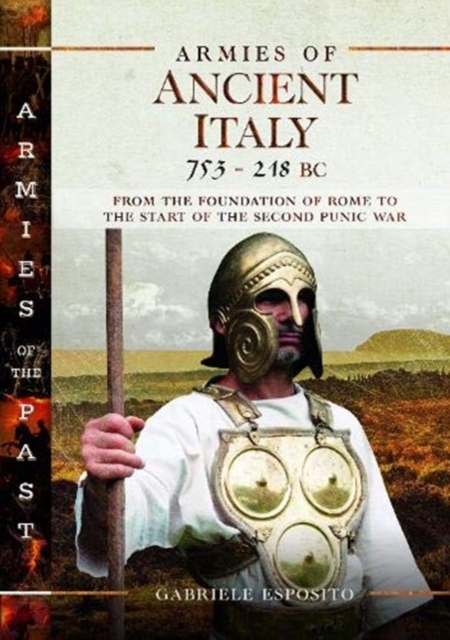 Armies of Ancient Italy 753-218 BC : From the Foundation of Rome to the Start of the Second Punic War, Hardback Book