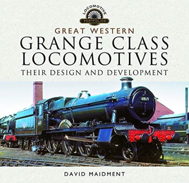 Great Western, Grange Class Locomotives : Their Design and Development, Hardback Book