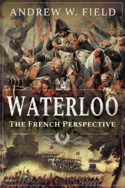 Waterloo : The French Perspective, Paperback / softback Book