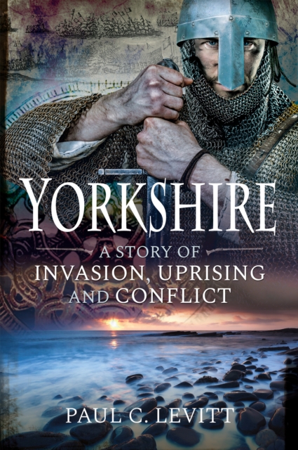 Yorkshire : A Story of Invasion, Uprising and Conflict, EPUB eBook