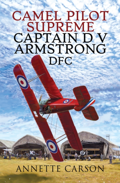 Camel Pilot Supreme : Captain D V Armstrong DFC, EPUB eBook