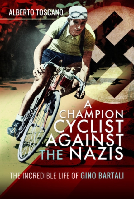 A Champion Cyclist Against the Nazis : The Incredible Life of Gino Bartali, Hardback Book