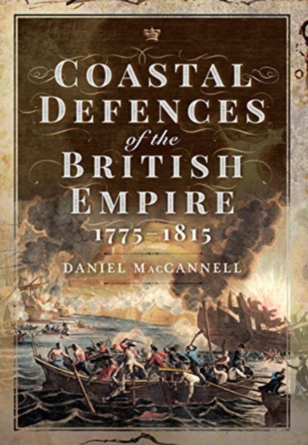 Coastal Defences of the British Empire in the Revolutionary & Napoleonic Eras, Hardback Book