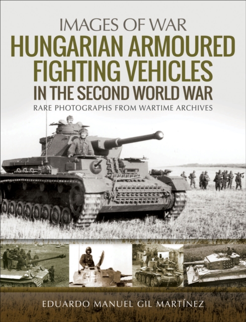 Hungarian Armoured Fighting Vehicles in the Second World War, PDF eBook