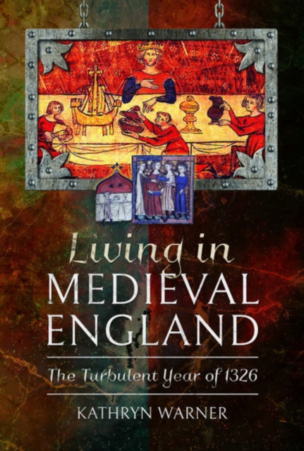 Living in Medieval England : The Turbulent Year of 1326, Hardback Book
