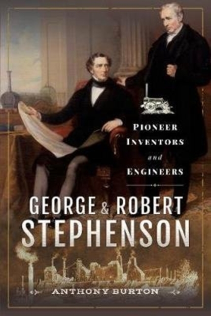 George and Robert Stephenson : Pioneer Inventors and Engineers, Hardback Book