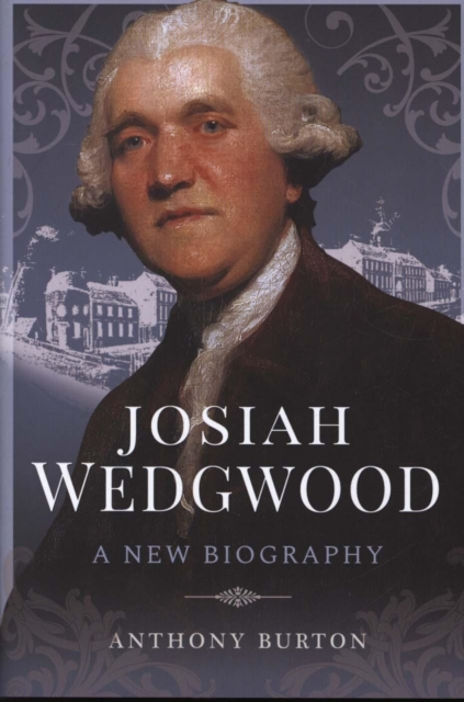 Josiah Wedgwood : A New Biography, Hardback Book