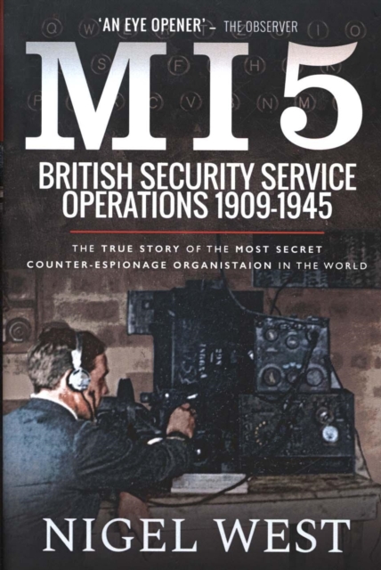 MI5: British Security Service Operations, 1909-1945 : The True Story of the Most Secret counter-espionage Organisation in the World, Hardback Book