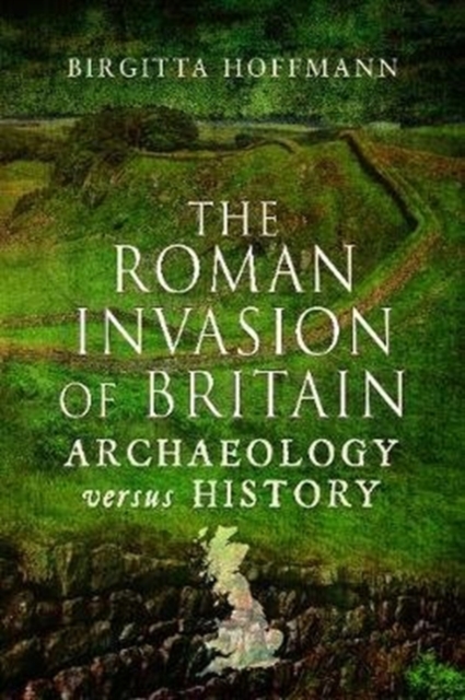The Roman Invasion of Britain : Archaeology versus History, Paperback / softback Book