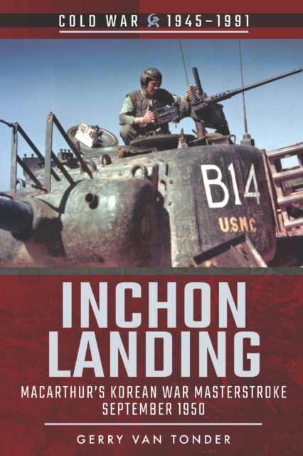Inchon Landing : MacArthur's Korean War Masterstroke, September 1950, PDF eBook