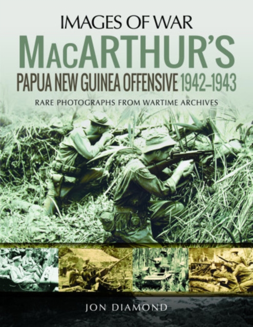 MacArthur's Papua New Guinea Offensive, 1942-1943 : Rare Photographs from Wartime Archives, Paperback / softback Book